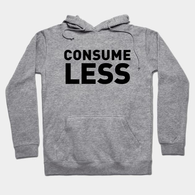 Consume Less Hoodie by Fun-E-Shirts